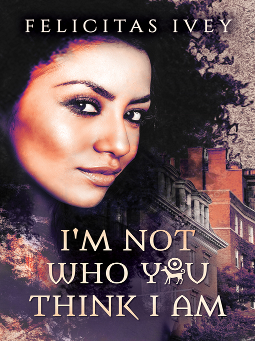 Title details for I'm Not Who You Think I Am by Felicitas Ivey - Available